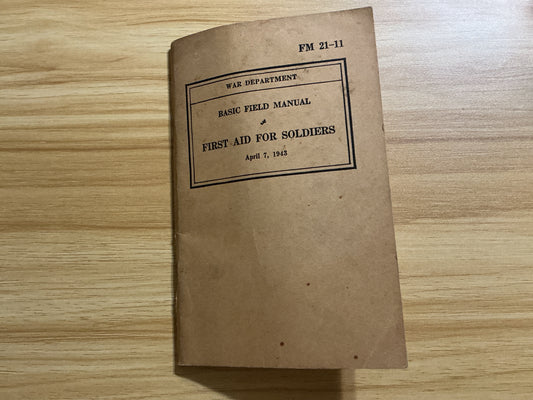 WWII U.S. Army First Aid for Soldiers Field Manual FM-21-11-Dated April 7, 1943